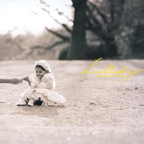 LULLABY – 鈴木康博オフィシャルサイト Yasuhiro Suzuki